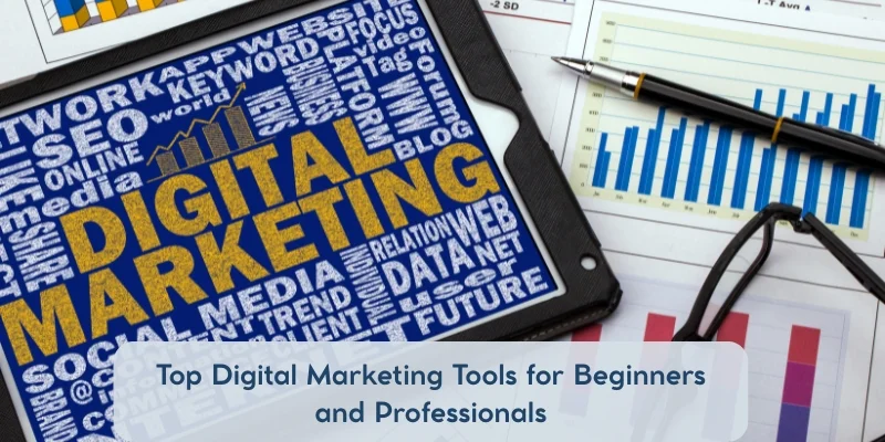 Top Digital Marketing Tools for Beginners and Professionals